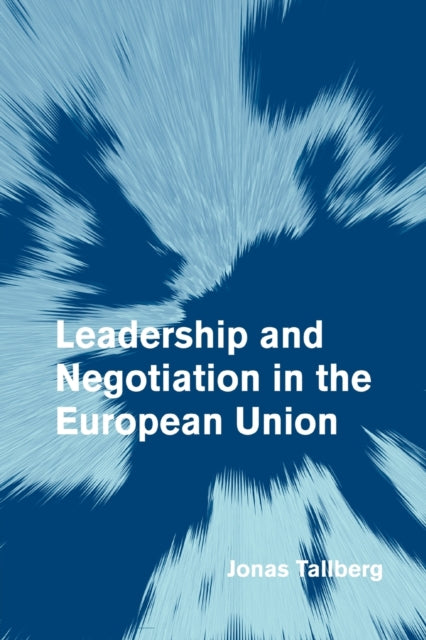 Book cover of: Leadership and Negotiation in the European Union. By: Jonas Tallberg