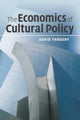 Book cover of: Economics of Cultural Policy. By: C. D. Throsby