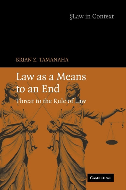 Book cover of: Law as a Means to an End. By: Brian Z. Tamanaha