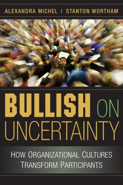Book cover of: Bullish on Uncertainty. By: Alexandra Michel