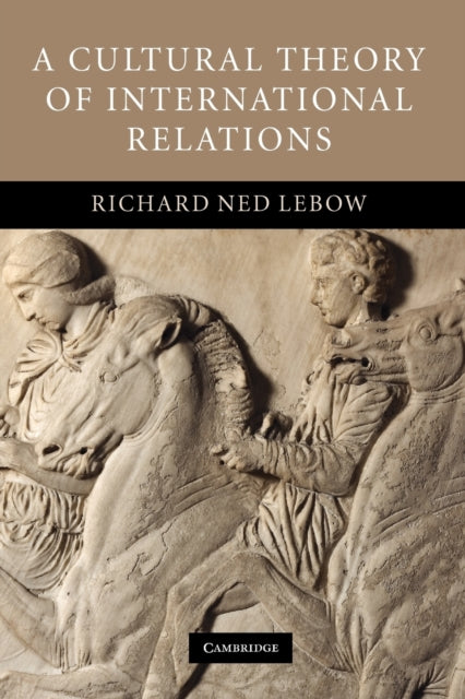 Book cover of: Cultural Theory of International Relations. By: Richard Ned Lebow