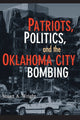 Book cover of: Patriots, Politics, and the Oklahoma City Bombing. By: Stuart A. Wright