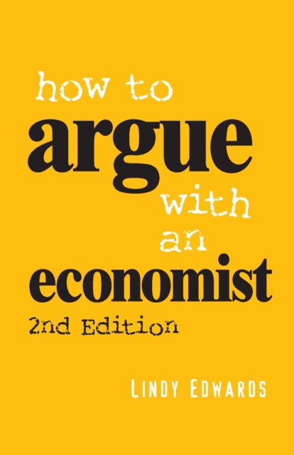 Book cover of: How to Argue with an Economist. By: Lindy Edwards