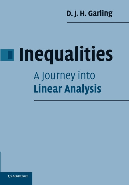 Book cover of: Inequalities: A Journey into Linear Analysis. By: D. J. H. Garling