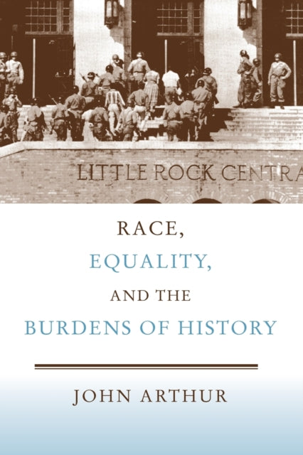 Book cover of: Race, Equality, and the Burdens of History. By: John Arthur