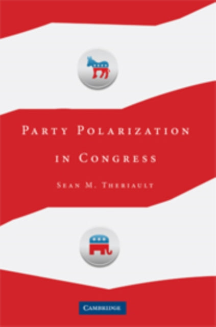 Book cover of: Party Polarization in Congress. By: Sean M. Theriault
