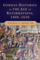 Book cover of: German Histories in the Age of Reformations, 1400–1650. By: Thomas A. Brady