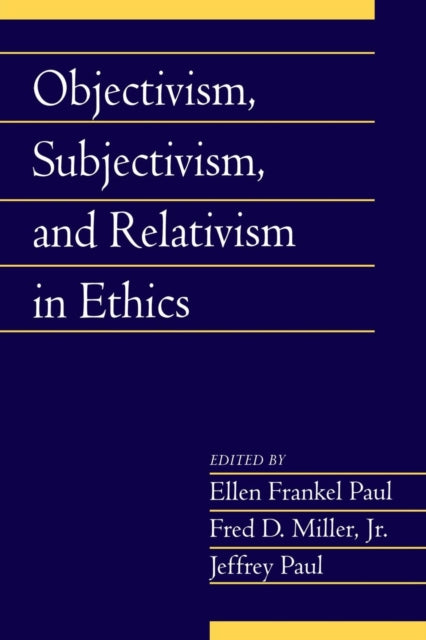 Book cover of: Objectivism, Subjectivism, and Relativism in Ethics: Volume 25, Part 1
