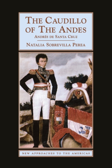 Book cover of: Caudillo of the Andes. By: Natalia Sobrevilla Perea