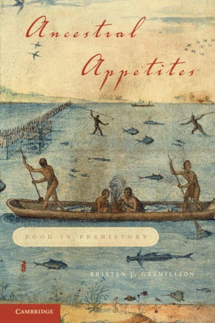 Book cover of: Ancestral Appetites. By: Kristen J. Gremillion