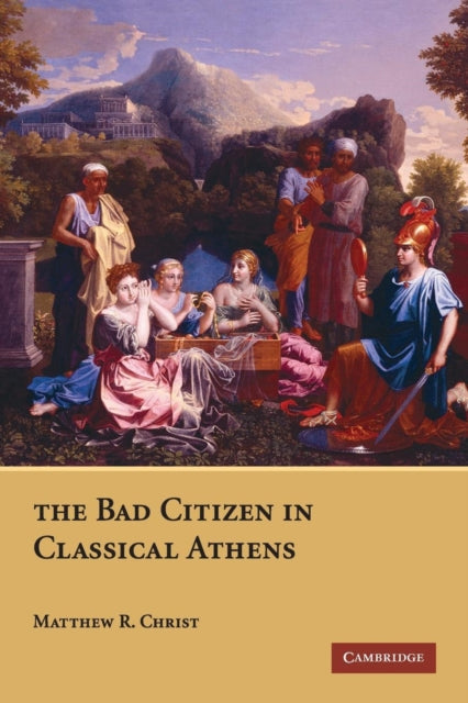 Book cover of: Bad Citizen in Classical Athens. By: Matthew R. Christ