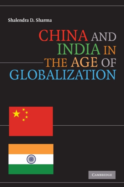 Book cover of: China and India in the Age of Globalization. By: Shalendra D. Sharma