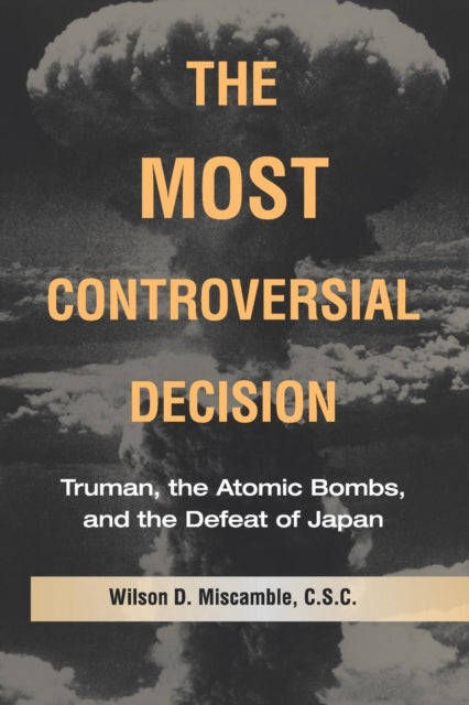 Book cover of: Most Controversial Decision. By: Wilson D. Miscamble