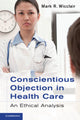 Book cover of: Conscientious Objection in Health Care. By: Mark R. Wicclair