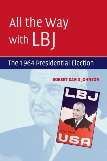 Book cover of: All the Way with LBJ. By: Robert David Johnson