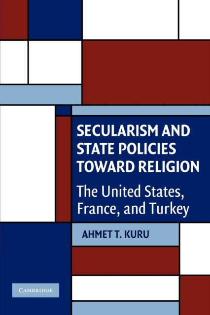 Book cover of: Secularism and State Policies toward Religion. By: Ahmet T. Kuru