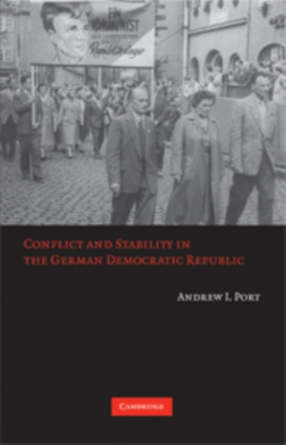 Book cover of: Conflict and Stability in the German Democratic Republic. By: Andrew I. Port