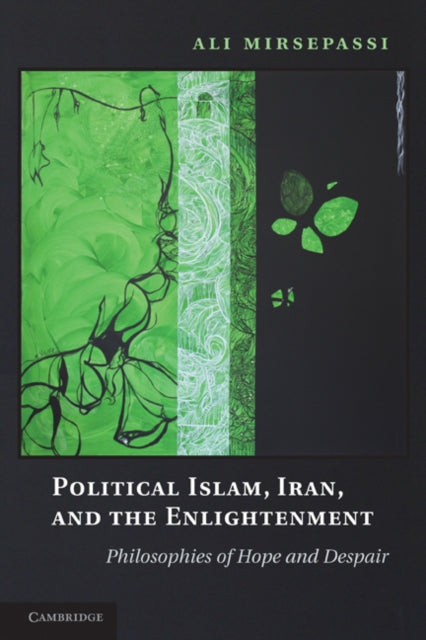 Book cover of: Political Islam, Iran, and the Enlightenment. By: Ali Mirsepassi