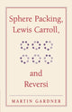 Book cover of: Sphere Packing, Lewis Carroll, and Reversi. By: Martin Gardner