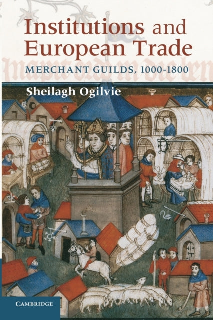 Book cover of: Institutions and European Trade. By: Sheilagh Ogilvie