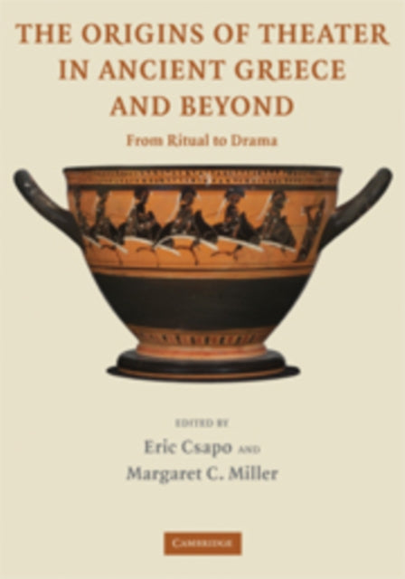 Book cover of: Origins of Theater in Ancient Greece and Beyond. By: Eric Csapo