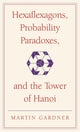 Book cover of: Hexaflexagons, Probability Paradoxes, and the Tower of Hanoi. By: Martin Gardner