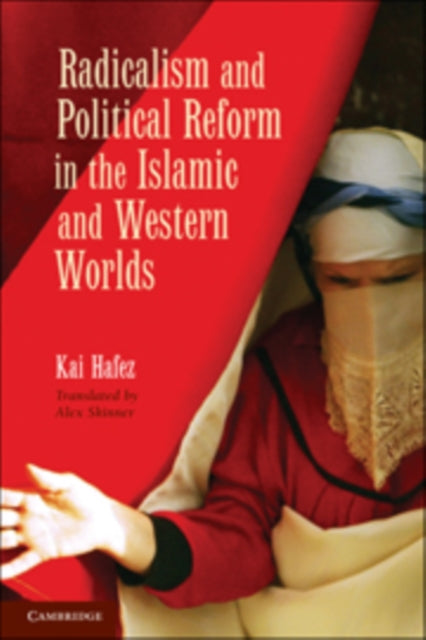 Book cover of: Radicalism and Political Reform in the Islamic and Western Worlds. By: Kai Hafez