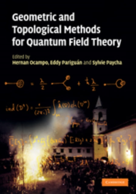 Book cover of: Geometric and Topological Methods for Quantum Field Theory. By: Hernan Ocampo