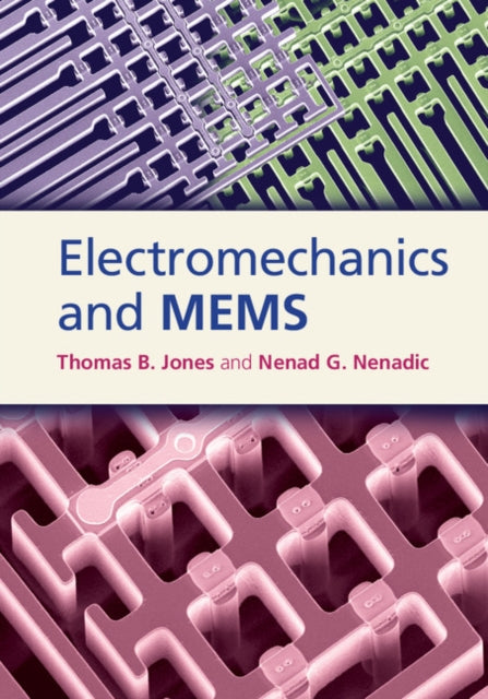 Book cover of: Electromechanics and MEMS. By: T. B. Jones