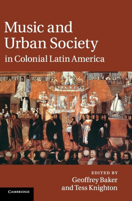 Book cover of: Music and Urban Society in Colonial Latin America. By: Geoffrey Baker