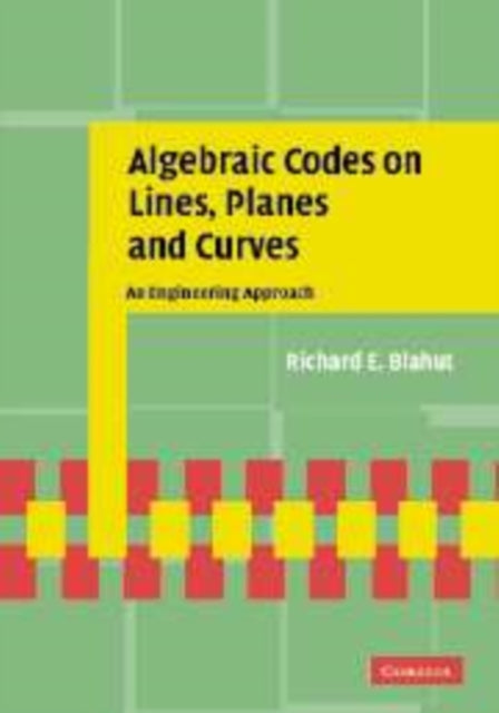 Book cover of: Algebraic Codes on Lines, Planes, and Curves. By: Richard Blahut, Richard E. Blahut