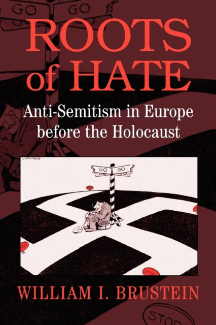 Book cover of: Roots of Hate. By: William I. Brustein