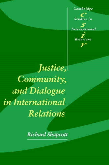 Book cover of: Justice, Community and Dialogue in International Relations