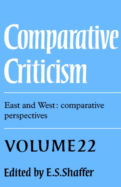 Book cover of: Comparative Criticism: Volume 22, East and West: Comparative Perspectives. By: E. S. Shaffer
