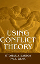 Book cover of: Using Conflict Theory. By: Otomar J. Bartos