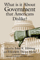 Book cover of: What Is it about Government that Americans Dislike?