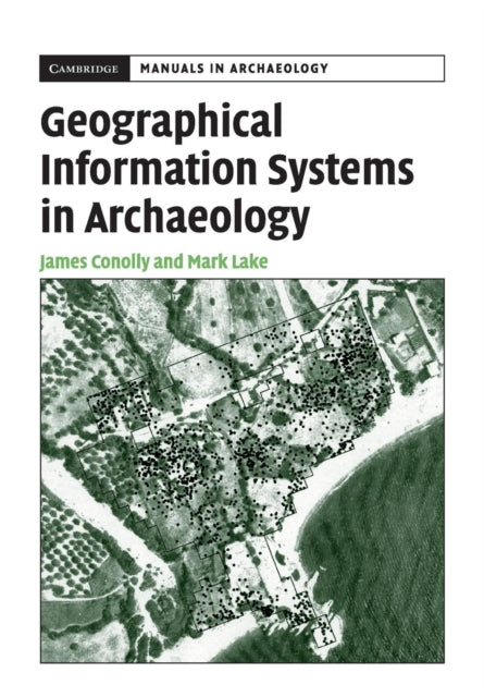 Book cover of: Geographical Information Systems in Archaeology. By: James Conolly