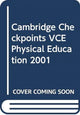 Book cover of: Cambridge Checkpoints VCE Physical Education 2001. By: Bob Jamison