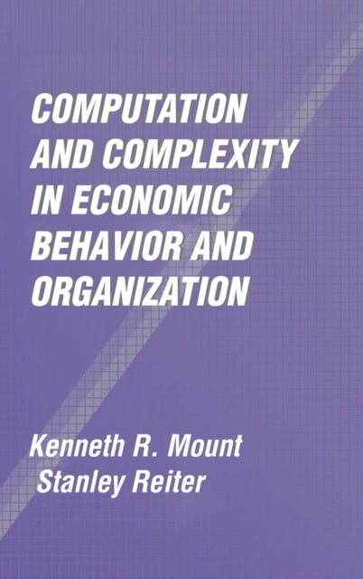 Book cover of: Computation and Complexity in Economic Behavior and Organization. By: Kenneth R. Mount