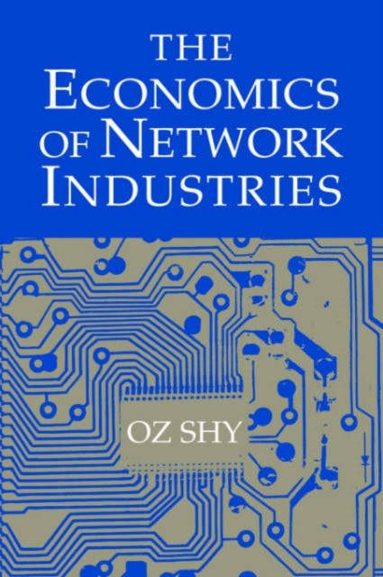 Book cover of: Economics of Network Industries. By: Oz Shy