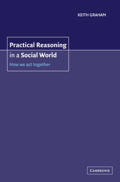 Book cover of: Practical Reasoning in a Social World. By: Keith Graham