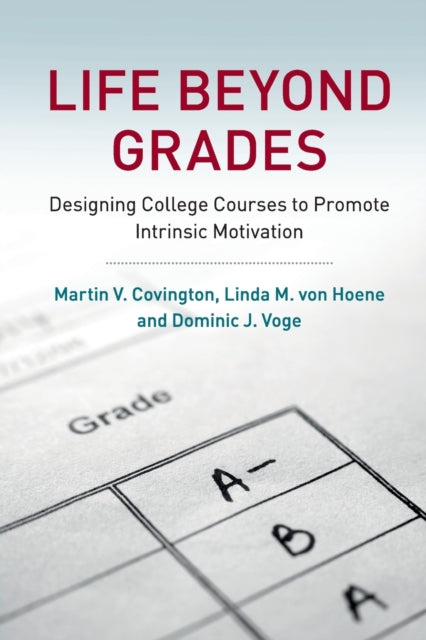 Book cover of: Life beyond Grades. By: Martin V. Covington