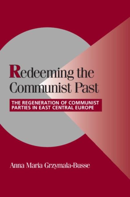 Book cover of: Redeeming the Communist Past. By: Anna M. Grzymala-Busse