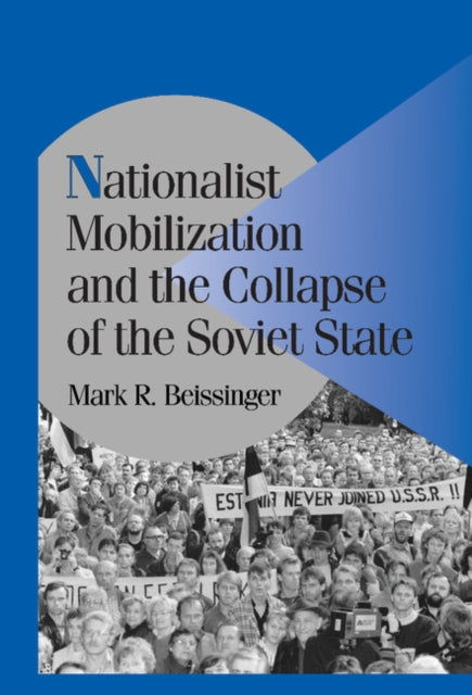 Book cover of: Nationalist Mobilization and the Collapse of the Soviet State. By: Mark R. Beissinger