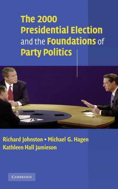 Book cover of: 2000 Presidential Election and the Foundations of Party Politics. By: Richard Johnston