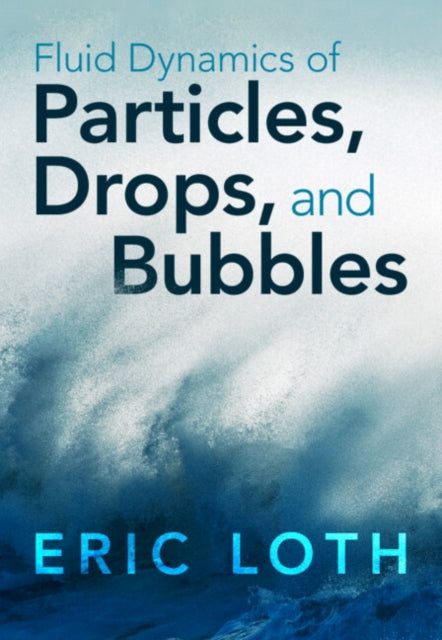 Book cover of: Fluid Dynamics of Particles, Drops, and Bubbles. By: Eric Loth