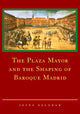 Book cover of: Plaza Mayor and the Shaping of Baroque Madrid. By: Jesús Escobar