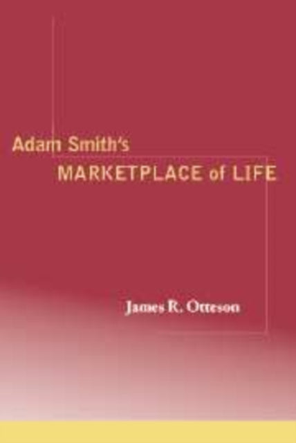 Book cover of: Adam Smith's Marketplace of Life. By: James R. Otteson