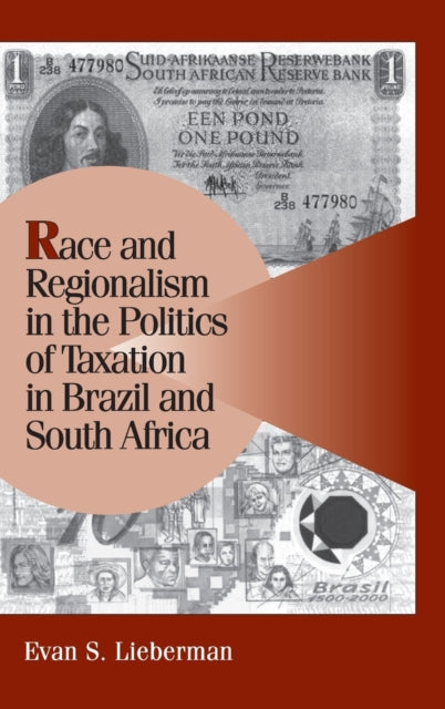 Book cover of: Race and Regionalism in the Politics of Taxation in Brazil and South Africa. By: Evan S. Lieberman