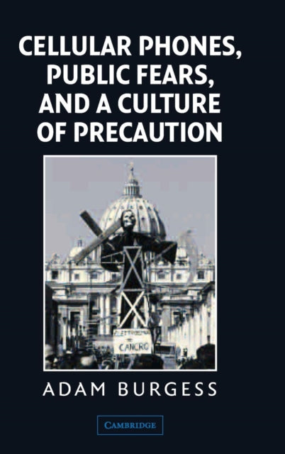 Book cover of: Cellular Phones, Public Fears, and a Culture of Precaution. By: Adam Burgess